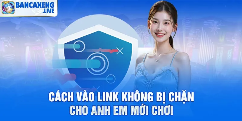 Cách vào link không bị chặn cho anh em mới chơi