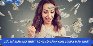 Giải Mã Nằm Mơ Thấy Trúng Số Đánh Con Gì May Mắn Nhất