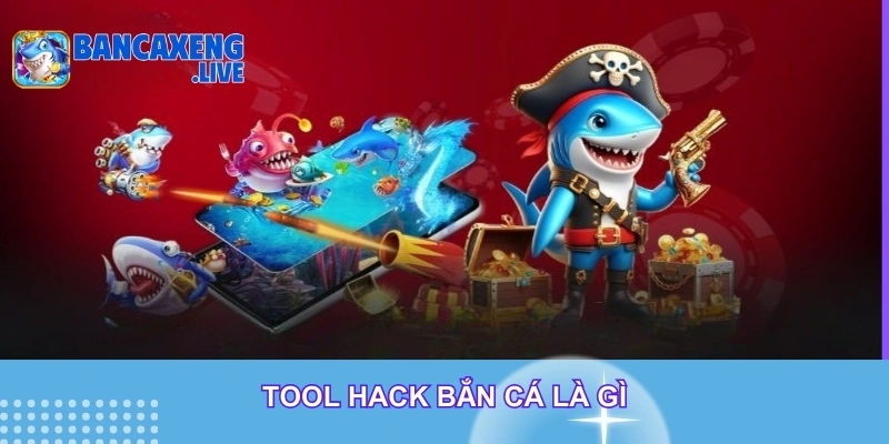 Tool hack bắn cá là gì